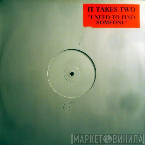 It Takes Two - I Need To Find Someone