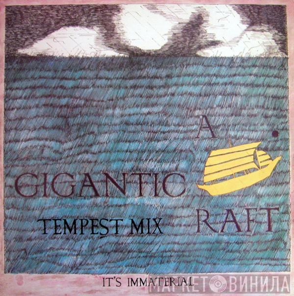 It's Immaterial - A Gigantic Raft (Tempest Mix)