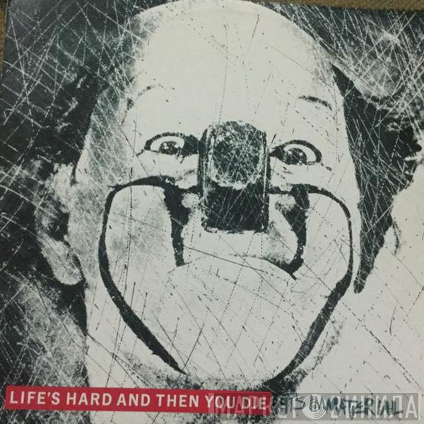  It's Immaterial  - Life's Hard And Then You Die