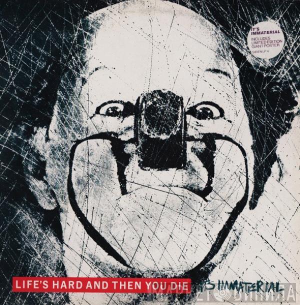 It's Immaterial - Life's Hard And Then You Die