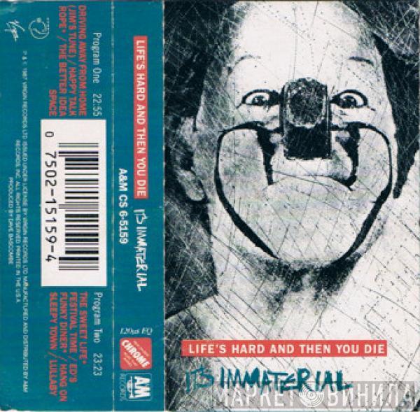  It's Immaterial  - Life's Hard And Then You Die