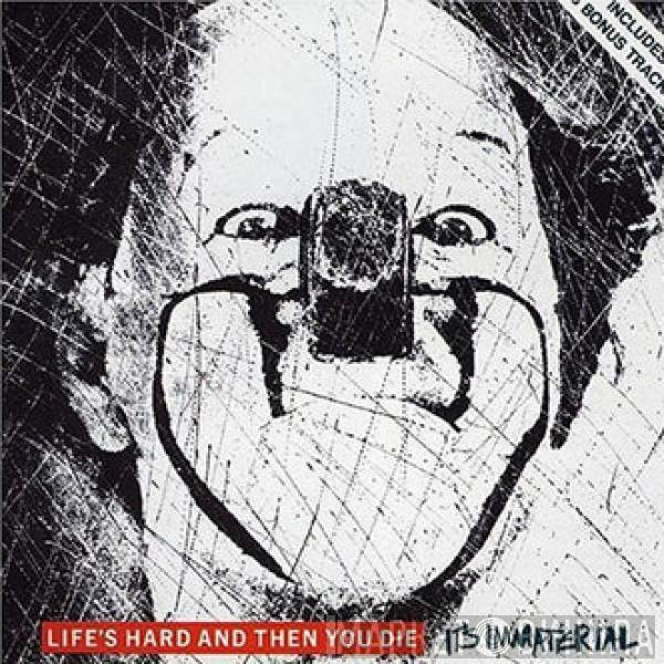  It's Immaterial  - Life's Hard And Then You Die