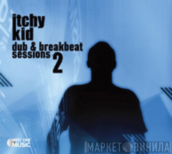Itchy Kid - Dub & Breakbeat Sessions 2