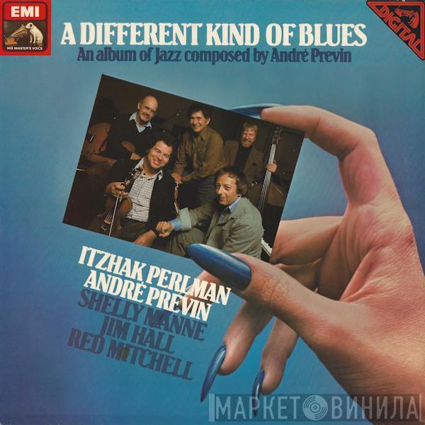 Itzhak Perlman, André Previn, Shelly Manne, Jim Hall, Red Mitchell - A Different Kind Of Blues