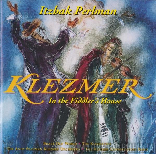 Itzhak Perlman, Brave Old World, The Klezmatics, The Andy Statman Klezmer Orchestra, Klezmer Conservatory Band - Klezmer (In The Fiddler's House)