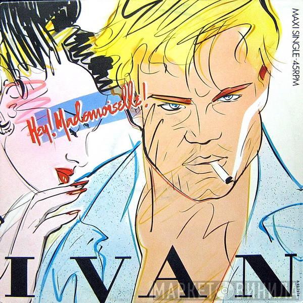 Ivan  - Hey! Mademoiselle!