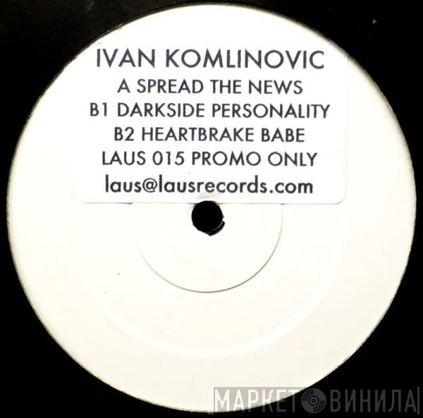 Ivan Komlinovic - Spread The News