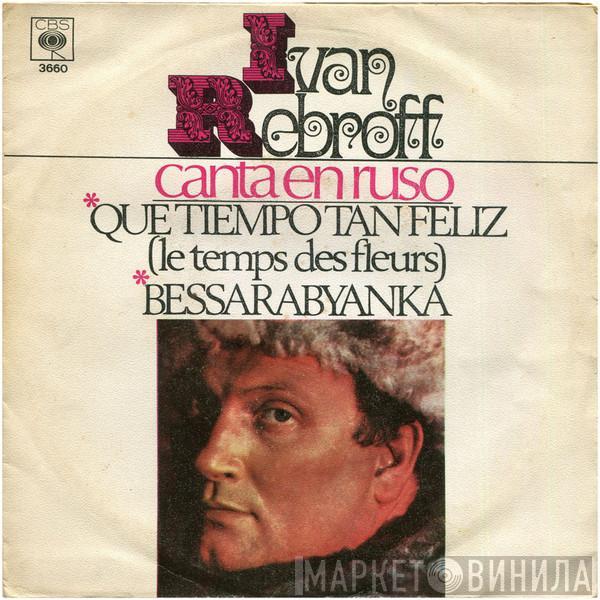 Ivan Rebroff - Que Tiempo Tan Feliz (Le Temps Des Fleurs) / Bessarabyanka