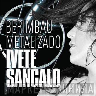  Ivete Sangalo  - Berimbau Metalizado