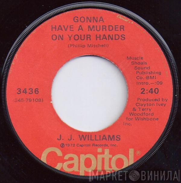 J. J. Williams - Gonna Have A Murder On Your Hands