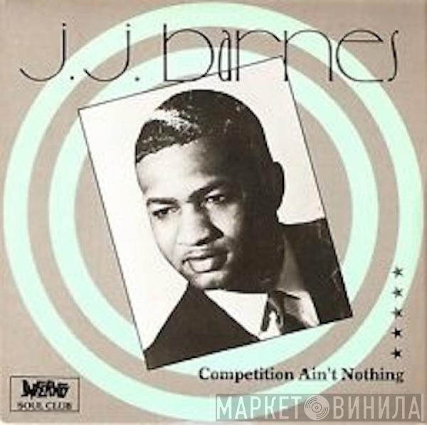 J. J. Barnes - Competition Ain't Nothing