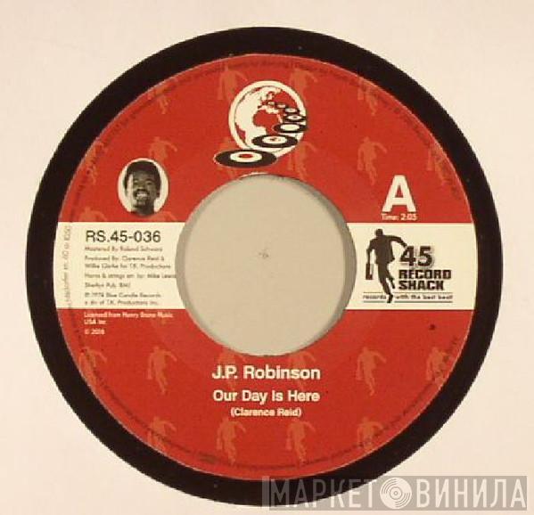 J. P. Robinson - Our Day Is Here / You Can Be A Lady