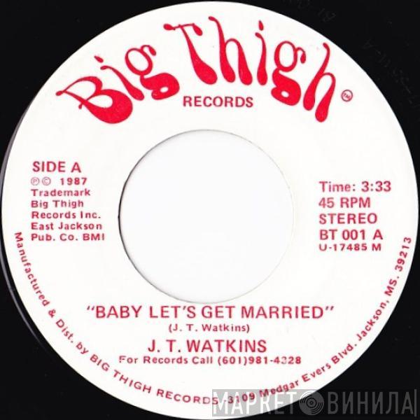 J. T. Watkins - Baby Let's Get Married