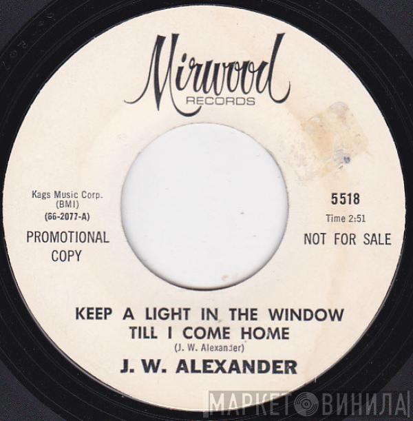 J. W. Alexander - Keep A Light In The Window Until I Come Home / Baby, It's Real