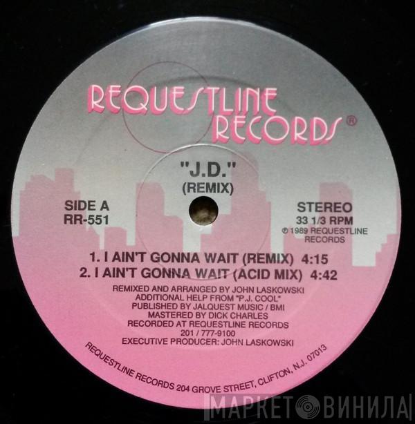 J.D.  - I Ain't Gonna Wait (Remix)