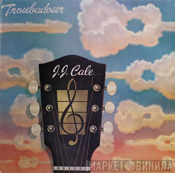  J.J. Cale  - Troubadour