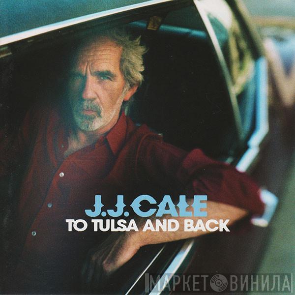 J.J. Cale - To Tulsa And Back