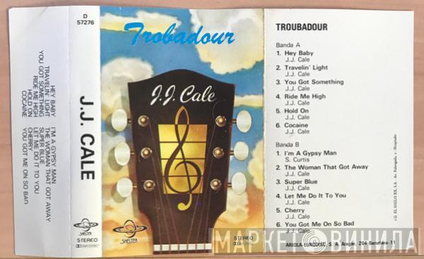  J.J. Cale  - Troubadour