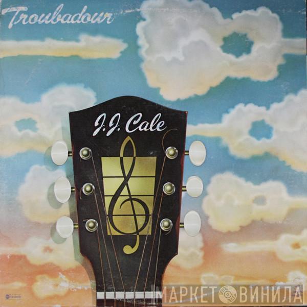  J.J. Cale  - Troubadour