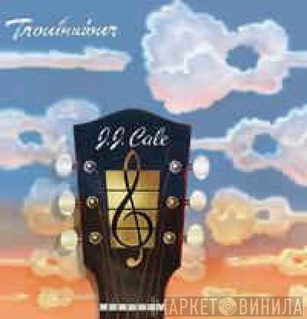  J.J. Cale  - Troubadour