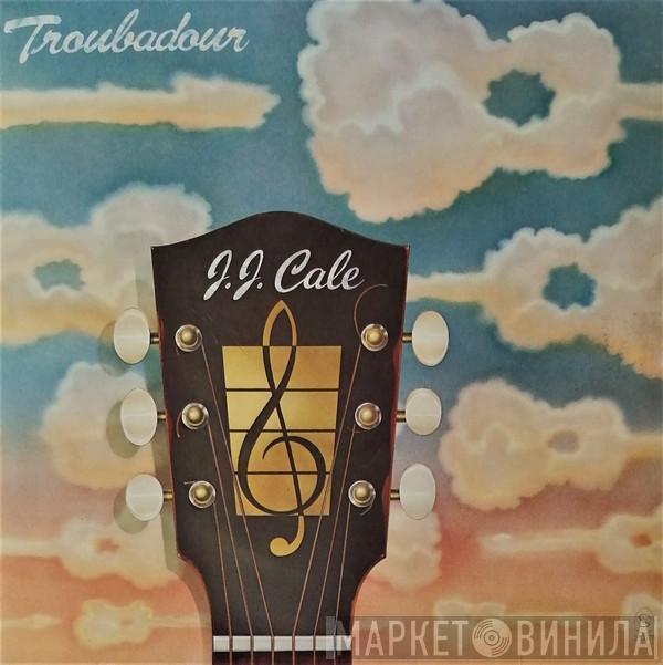  J.J. Cale  - Troubadour