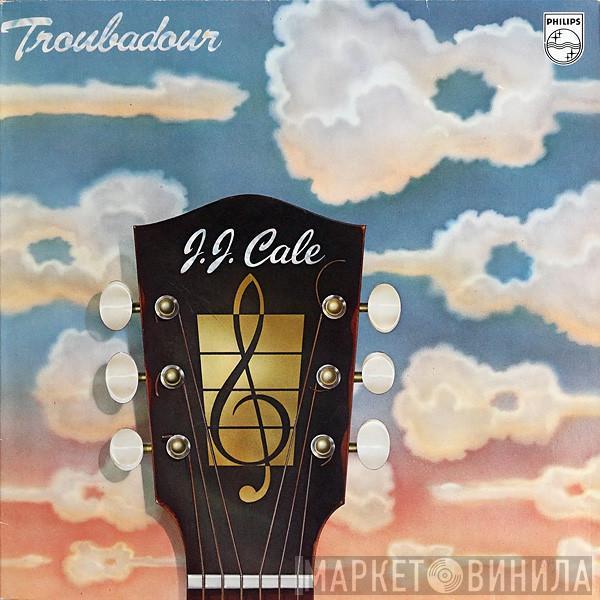  J.J. Cale  - Troubadour