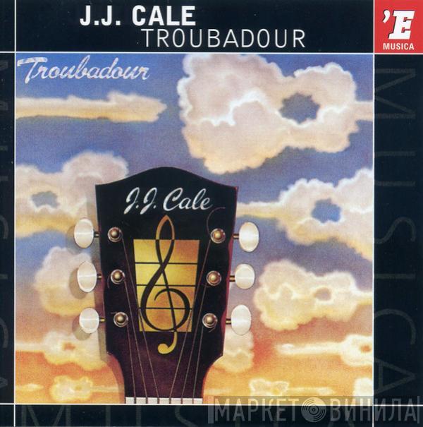  J.J. Cale  - Troubadour