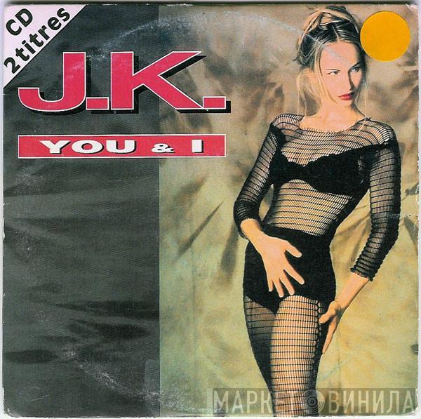  J.K.  - You & I