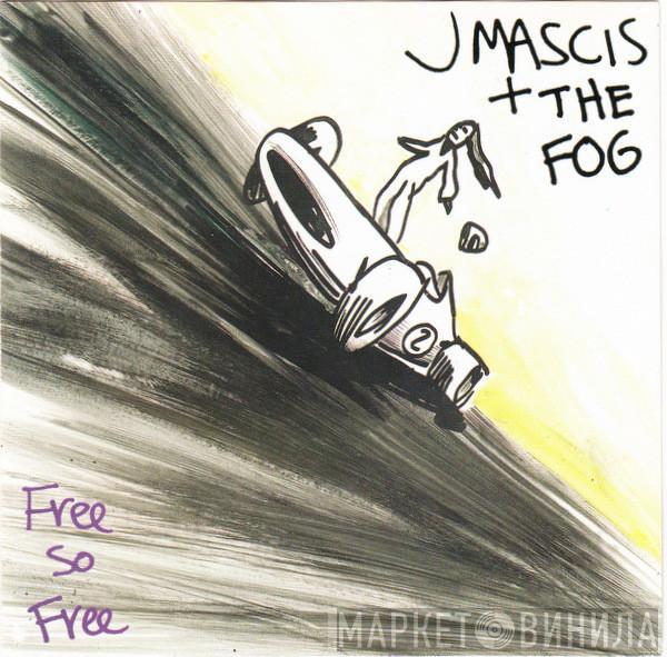 J Mascis + The Fog - Free So Free