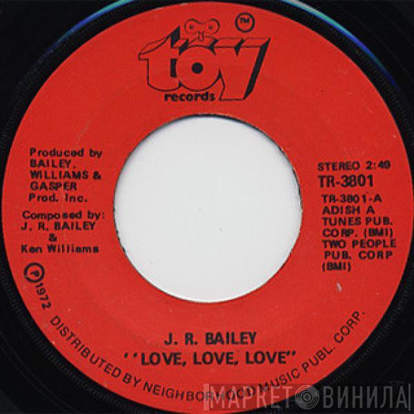 J.R. Bailey - Love, Love, Love / Too Far Gone To Turn Around