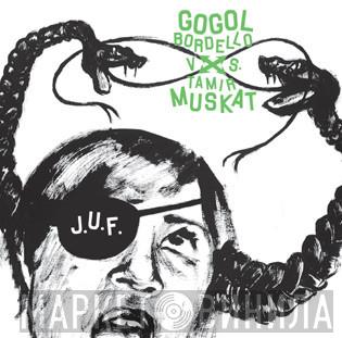  J.U.F.  - Gogol Bordello Vs. Tamir Muskat