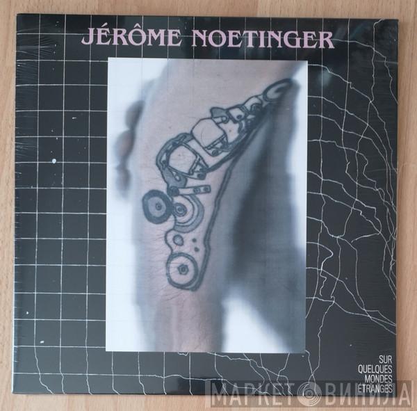 Jérôme Noetinger - Sur Quelques Mondes Étranges