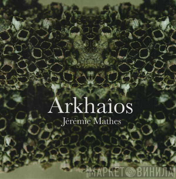 Jérémie Mathes - Arkhaîos