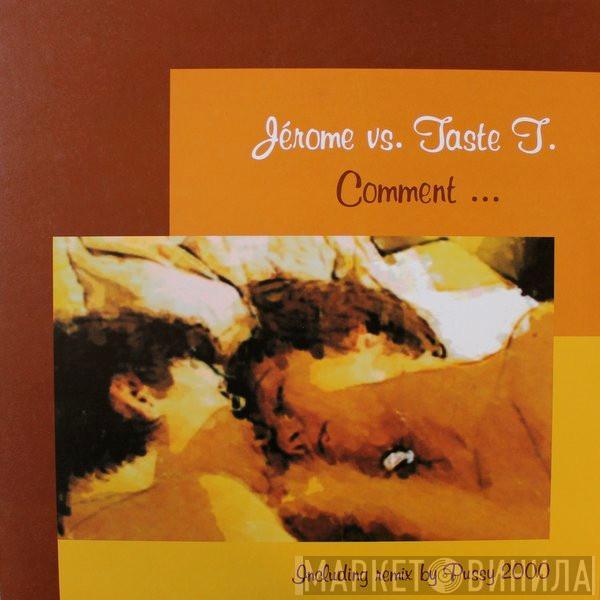 Jérome, Taste T. - Comment ...