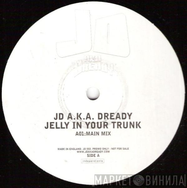 JD , Dready  - Jelly In Your Trunk