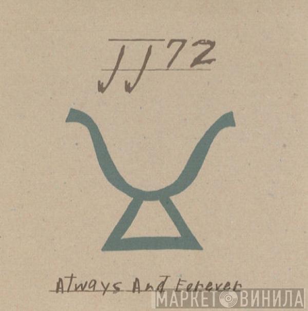 JJ72 - Always And Forever