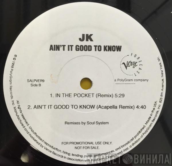 JK  - Ain't It Good To Know