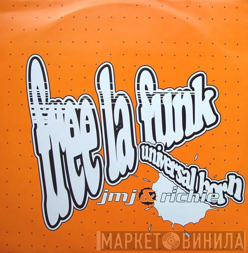 JMJ & Richie - Free La Funk / Universal Horn
