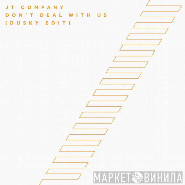  JT Company  - Don't Deal With Us (Dusky Edit)