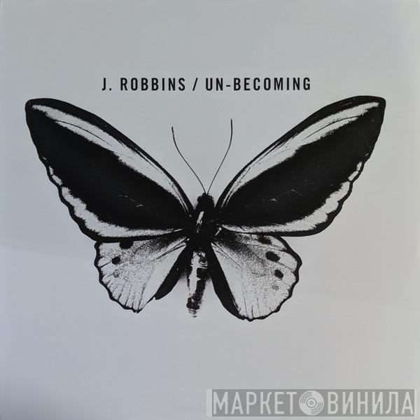 J. Robbins - Un-Becoming