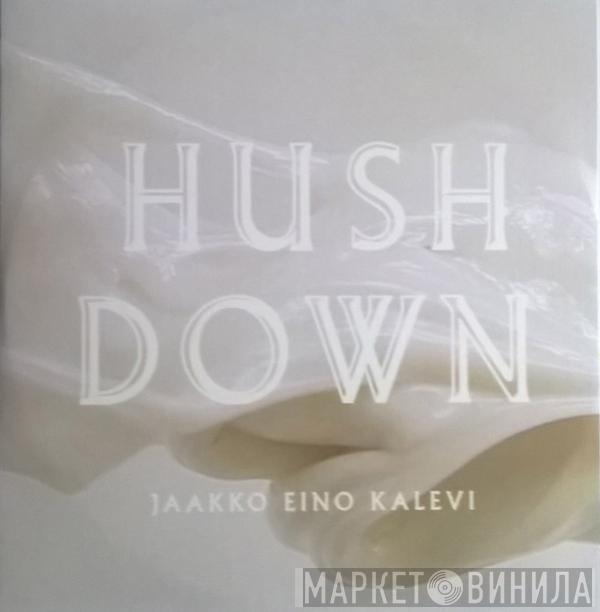 Jaakko Eino Kalevi - Hush Down
