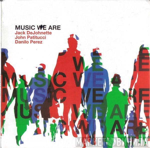 Jack DeJohnette, John Patitucci, Danilo Perez - Music We Are