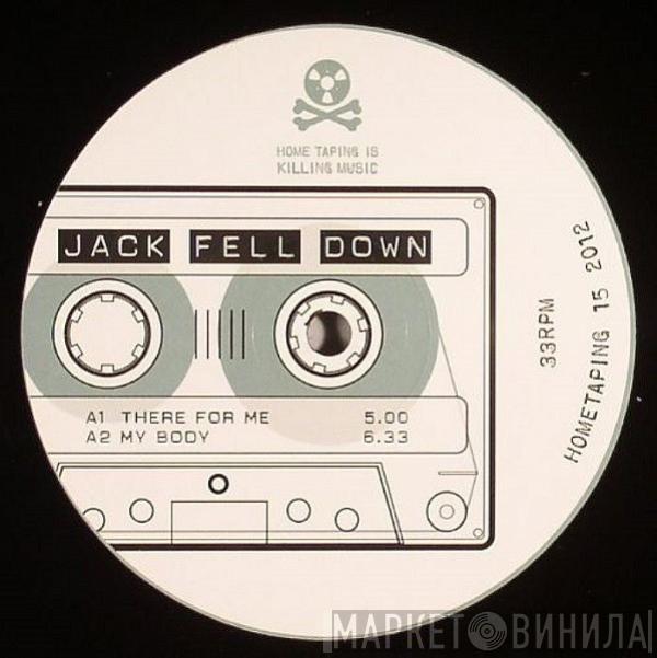 Jack Fell Down - There For Me