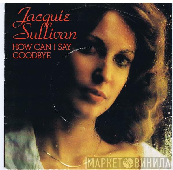 Jackie Sullivan - How Can I Say Goodbye