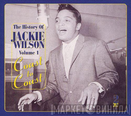 Jackie Wilson - The History Of Jackie Wilson, Vol. 1: Coast To Coast