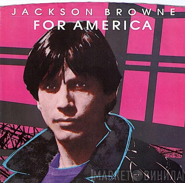  Jackson Browne  - For America / Till I Go Down