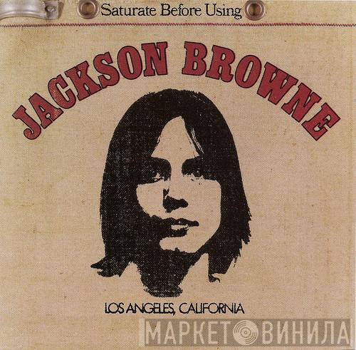 Jackson Browne - Saturate Before Using