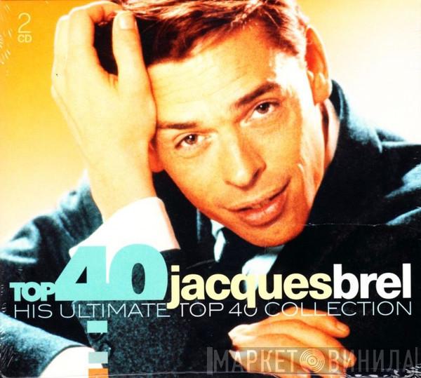  Jacques Brel  - Top 40 Jacques Brel - His Ultimate Top 40 Collection