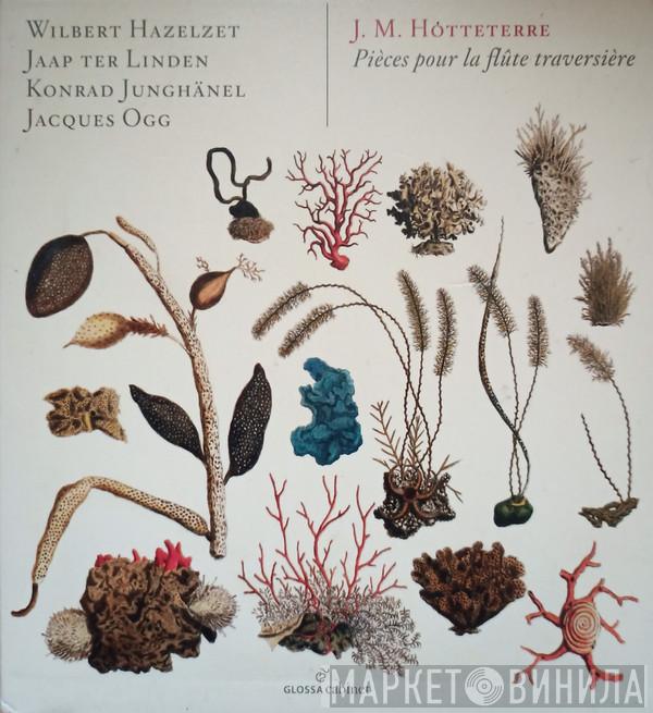 , Jacques Martin Hotteterre , Wilbert Hazelzet , Jaap ter Linden , Konrad Junghänel  Jacques Ogg  - Pièces Pour La Flûte Traversière