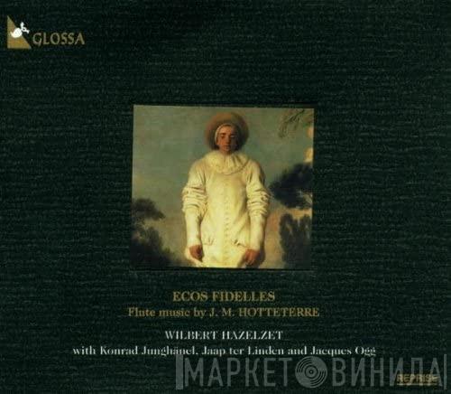 - Jacques Martin Hotteterre With Wilbert Hazelzet , Konrad Junghänel , Jaap ter Linden  Jacques Ogg  - Ecos Fidelles (Flute Music By J. M. Hotteterre)